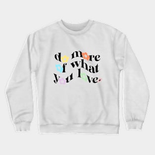 do more of what you love Crewneck Sweatshirt